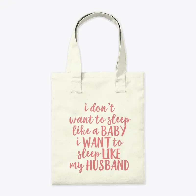 I Want To Sleep Like My Husband Tote Bag