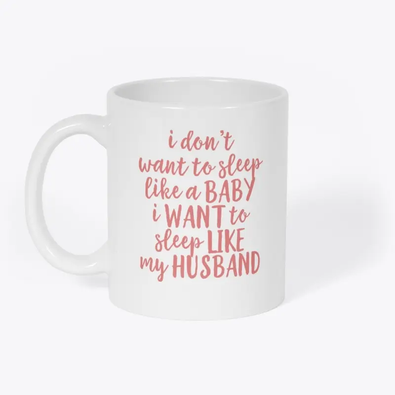 I Want To Sleep Like My Husband Mug