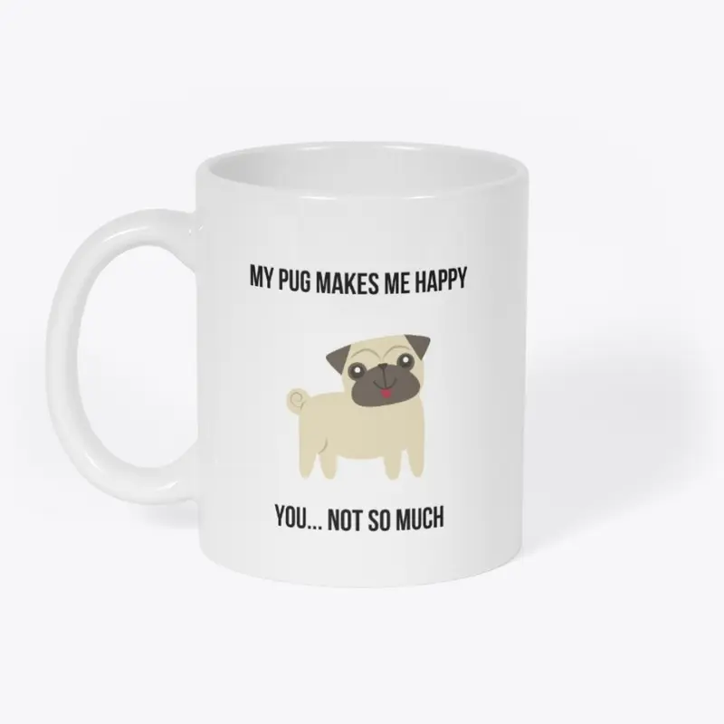 My Pug Makes Me Happy Coffee Mug