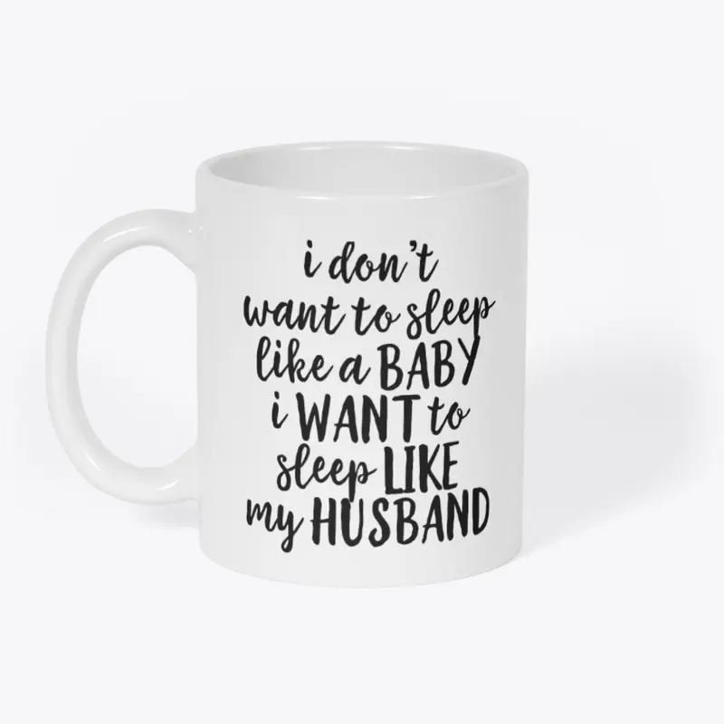 I Want To Sleep Like My Husband Mug